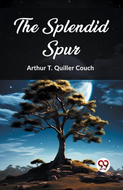 The Splendid Spur - Quiller-Couch, Arthur T.