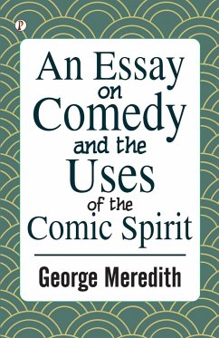 An Essay on Comedy and the Uses of the Comic Spirit - Meredith, George