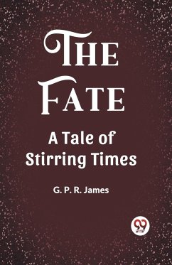The Fate A Tale of Stirring Times - James, G. P. R.
