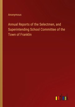 Annual Reports of the Selectmen, and Superintending School Committee of the Town of Franklin
