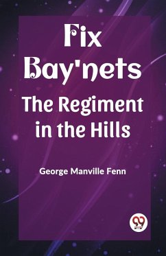 Fix Bay'nets The Regiment in the Hills - Fenn, George Manville