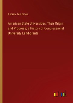 American State Universities, Their Origin and Progress; a History of Congressional University Land-grants