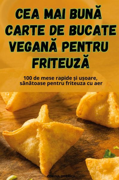 CEA MAI BUN¿ CARTE DE BUCATE VEGAN¿ PENTRU FRITEUZ¿