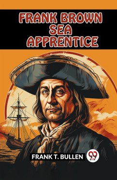 FRANK BROWN SEA APPRENTICE - Bullen, Frank T.