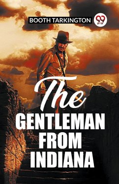 The Gentleman From Indiana - Tarkington, Booth