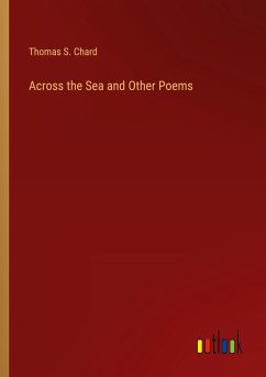 Across the Sea and Other Poems - Chard, Thomas S.