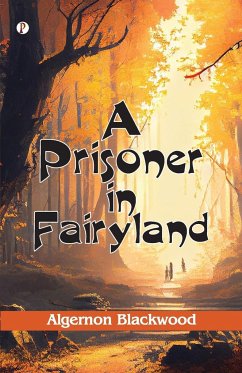 A Prisoner in Fairyland (The Book That Uncle Paul Wrote) - Blackwood, Algernon