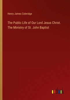 The Public Life of Our Lord Jesus Christ. The Ministry of St. John Baptist