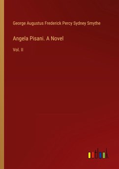 Angela Pisani. A Novel - Smythe, George Augustus Frederick Percy Sydney