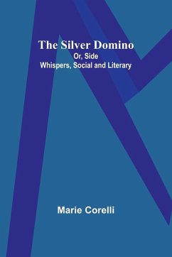The Silver Domino; Or, Side Whispers, Social and Literary - Corelli, Marie