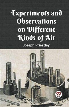 Experiments And Observations On Different Kinds Of Air - Priestley, Joseph