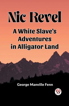Nic Revel A White Slave's Adventures in Alligator Land - Fenn, George Manville