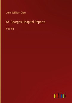 St. Georges Hospital Reports - Ogle, John William