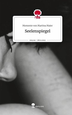 Seelenspiegel. Life is a Story - story.one - Martina Maier, Momente von