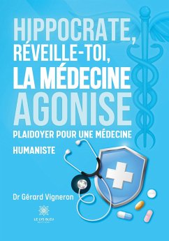 Hippocrate, réveille-toi, la médecine agonise - Gérard Vigneron