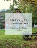 Embracing the Digital Harvest: How Homesteaders Can Leverage Digital Marketing (eBook, ePUB)