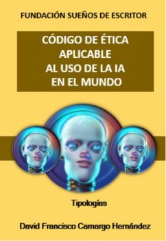 Código de ética aplicable al uso de la IA en el mundo (eBook, ePUB) - Hernández, David Francisco Camargo