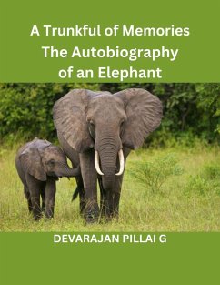 A Trunkful of Memories: The Autobiography of an Elephant (eBook, ePUB) - G, Devarajan Pillai