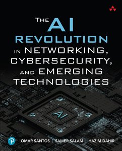 The AI Revolution in Networking, Cybersecurity, and Emerging Technologies (eBook, ePUB) - Santos, Omar; Salam, Samer; Dahir, Hazim