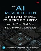 The AI Revolution in Networking, Cybersecurity, and Emerging Technologies (eBook, PDF) The AI Revolution in Networking, Cybersecurity, and Emerging Technologies (eBook, PDF)