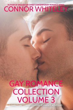 Gay Romance Collection Volume 3: 3 Sweet Gay Contemporary Romance Novellas (The English Gay Contemporary Romance Books) (eBook, ePUB) - Whiteley, Connor