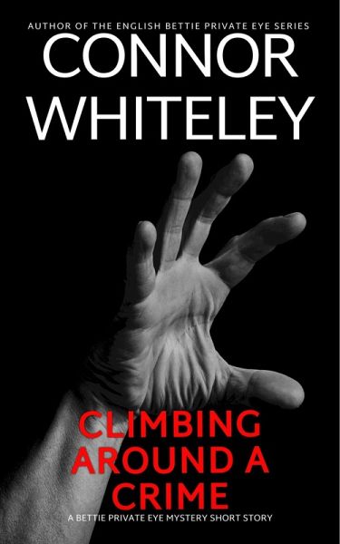 Climbing Around A Crime: A Bettie Private Eye Mystery Short Story (The Bettie English Private Eye Mysteries) (eBook, ePUB) Climbing Around A Crime: A Bettie Private Eye Mystery Short Story (The Bettie English Private Eye Mysteries) (eBook, ePUB)