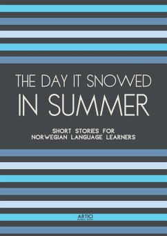 The Day It Snowed In Summer: Short Stories for Norwegian Language Learners (eBook, ePUB) - Books, Artici Bilingual