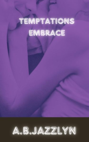 Temptations Embrace (Temptations Embrace By A.B.Jazzlyn, #1) (eBook, ePUB) Temptations Embrace (Temptations Embrace By A.B.Jazzlyn, #1) (eBook, ePUB)