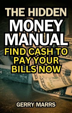 The Hidden Money Manual: Find Cash to Pay Your Bills Now (eBook, ePUB) - Marrs, Gerry