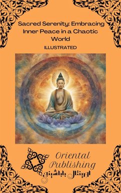 Sacred Serenity Embracing Inner Peace in a Chaotic World (eBook, ePUB) - Publishing, Oriental