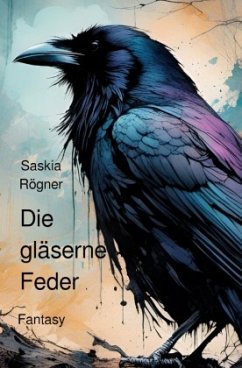 Die gläserne Feder - Rögner, Saskia