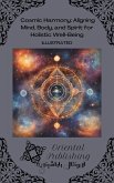 Cosmic Harmony Aligning Mind, Body, and Spirit for Holistic Well-Being (eBook, ePUB)