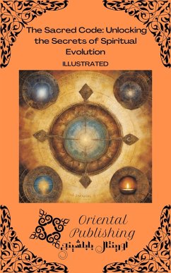 The Sacred Code Unlocking the Secrets of Spiritual Evolution (eBook, ePUB) - Publishing, Oriental