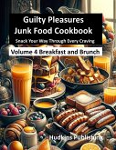 Guilty Pleasures Junk Food Cookbook: Vol 4 Breakfast and Brunch (eBook, ePUB)