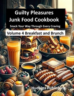 Guilty Pleasures Junk Food Cookbook: Vol 4 Breakfast and Brunch (eBook, ePUB) - Hudkins, Ronald; Publishing, Hudkins