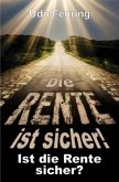 Die Rente ist sicher ! - Ist die Rente sicher ?