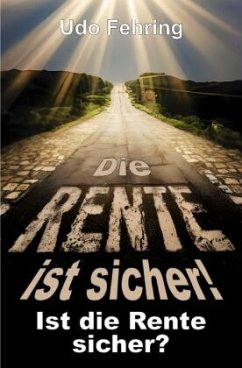 Die Rente ist sicher ! - Ist die Rente sicher ? - Fehring, Udo