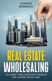 Real Estate Wholesaling: The Short-Term Investing Strategy for Making Quick Cash (eBook, ePUB)