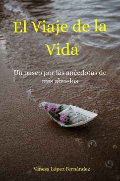 El Viaje de la Vida: un paseo por las anécdotas de mis abuelos (eBook, ePUB) - Fernandez, Vanesa Lopez