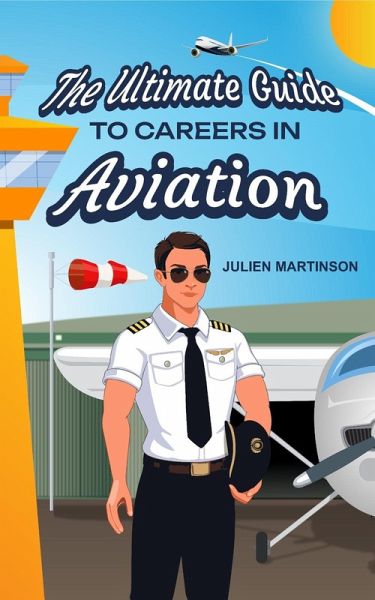 The Ultimate Guide to Careers in Aviation (eBook, ePUB) The Ultimate Guide to Careers in Aviation (eBook, ePUB)