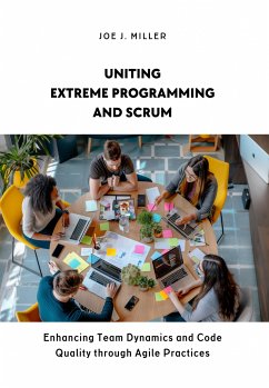 Uniting Extreme Programming and Scrum (eBook, ePUB) - Miller, Joe J.