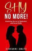 Shy No More!: Mastering The Art of Seduction And Social Skills (eBook, ePUB)