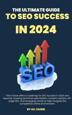 The Ultimate Guide to SEO Success in 2024 (eBook, ePUB) - Zahed, Ali