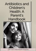 Antibiotics and Children's Health: A Parent's Handbook (eBook, ePUB) Antibiotics and Children's Health: A Parent's Handbook (eBook, ePUB)