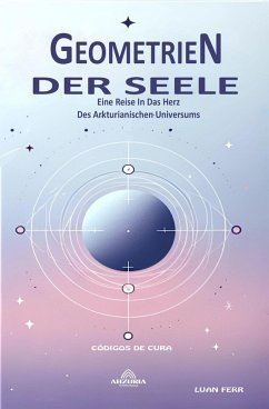 Geometrien Der Seele - Eine Reise In Das Herz Des Arkturianischen Universums (eBook, ePUB) - Ferr, Luan