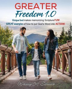 Greater Freedom 1.0, Unique Tool Makes Memorizing Scripture Fun! Great Examples of How to Put God's Word Into Action! (eBook, ePUB) - Schade, Wendy