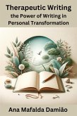 Therapeutic Writing - the Power of Writing in Personal Transformation (Self-awareness, #1) (eBook, ePUB)