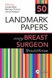 50 Landmark Papers every Breast Surgeon... - Bild 1