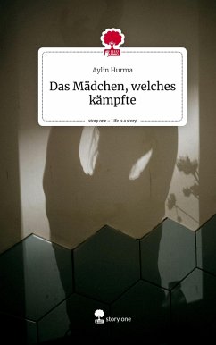 Das Mädchen, welches kämpfte. Life is a Story - story.one - Hurma, Aylin