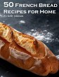 50 French Bread Recipes for Home - Bild 1